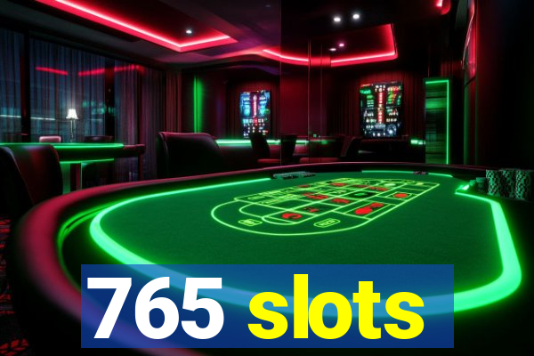 765 slots